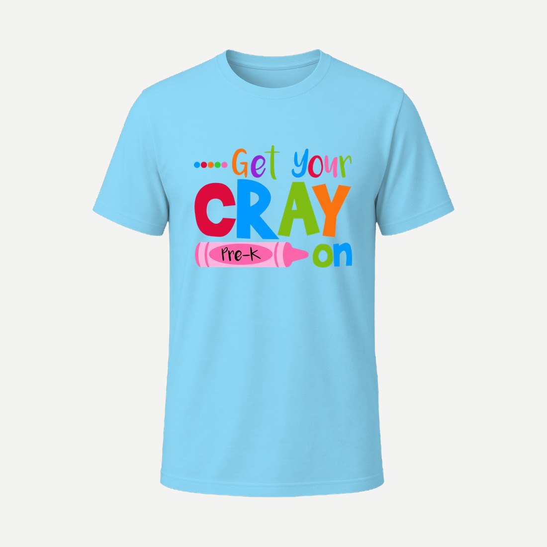 Get Your Cray on Pre K Sky Blue